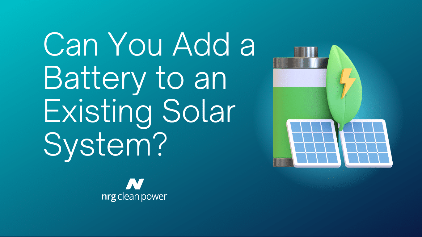 Can You Add A Battery To An Existing Solar System Nrg Clean Power 1468