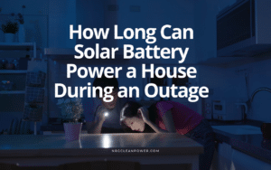 How Long Can Solar Battery Power a House During an Outage